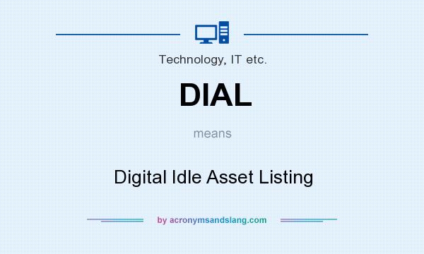 What does DIAL mean? It stands for Digital Idle Asset Listing