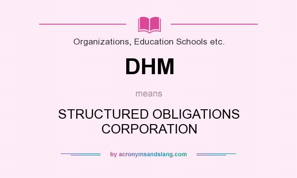 What does DHM mean? It stands for STRUCTURED OBLIGATIONS CORPORATION