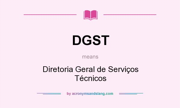What does DGST mean? It stands for Diretoria Geral de Serviços Técnicos