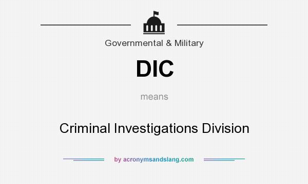 What does DIC mean? It stands for Criminal Investigations Division