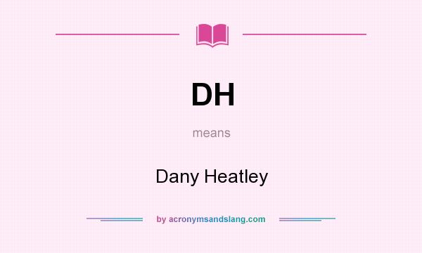 What does DH mean? It stands for Dany Heatley