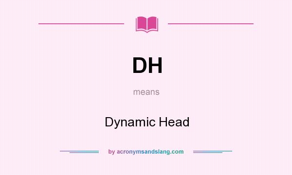 What does DH mean? It stands for Dynamic Head