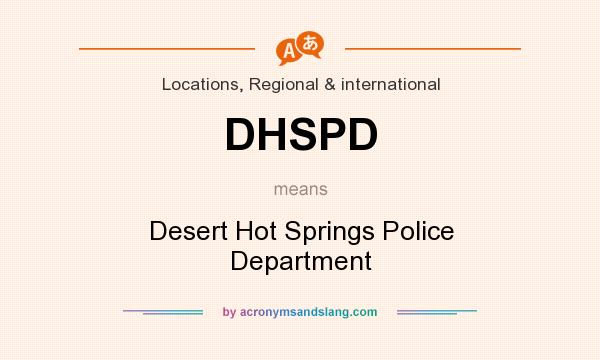 What does DHSPD mean? It stands for Desert Hot Springs Police Department