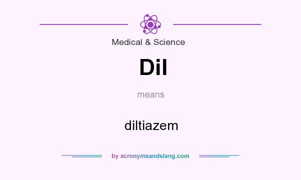 What does Dil mean? It stands for diltiazem