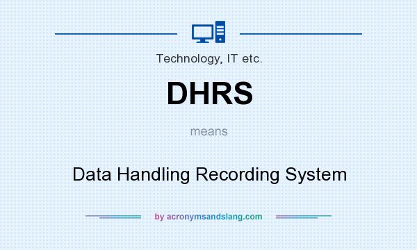 What does DHRS mean? It stands for Data Handling Recording System