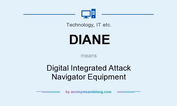 What does DIANE mean? It stands for Digital Integrated Attack Navigator Equipment