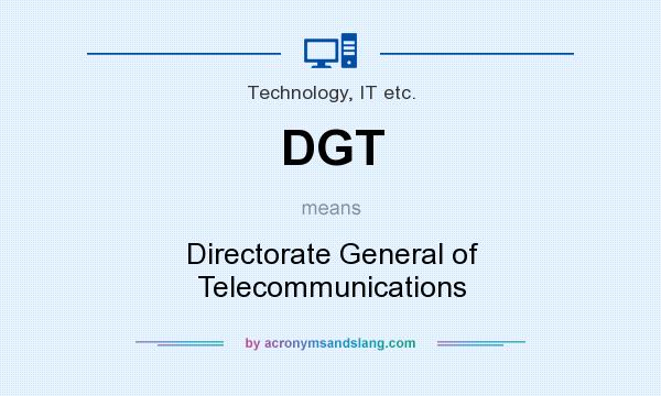 What does DGT mean? It stands for Directorate General of Telecommunications