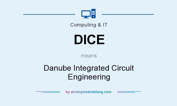 What does DICE mean? It stands for Danube Integrated Circuit Engineering