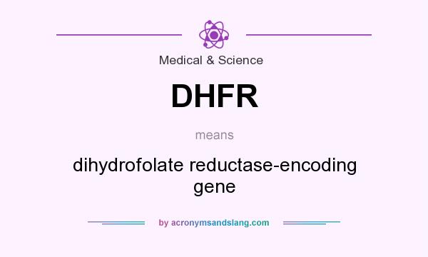 What does DHFR mean? It stands for dihydrofolate reductase-encoding gene