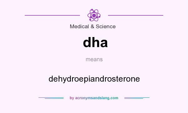 What does dha mean? It stands for dehydroepiandrosterone