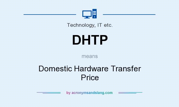 What does DHTP mean? It stands for Domestic Hardware Transfer Price