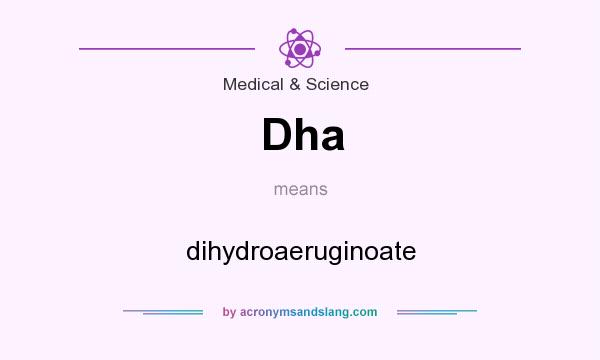 What does Dha mean? It stands for dihydroaeruginoate