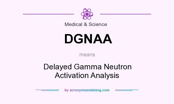What does DGNAA mean? It stands for Delayed Gamma Neutron Activation Analysis