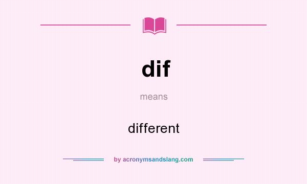 What does dif mean? It stands for different