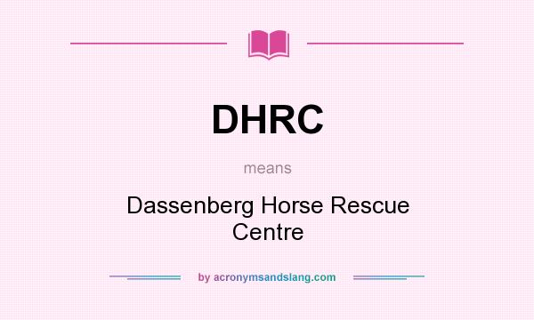 What does DHRC mean? It stands for Dassenberg Horse Rescue Centre
