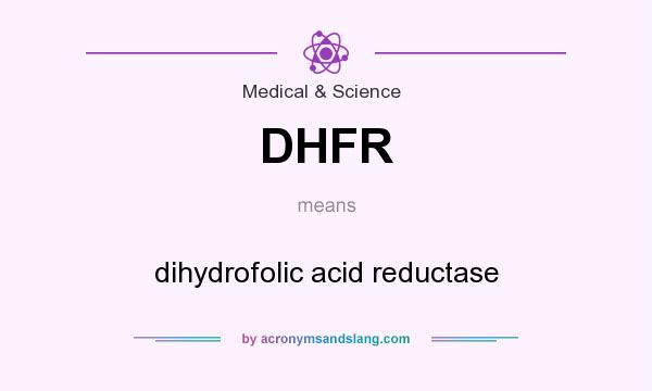 What does DHFR mean? It stands for dihydrofolic acid reductase
