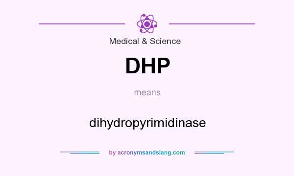 What does DHP mean? It stands for dihydropyrimidinase