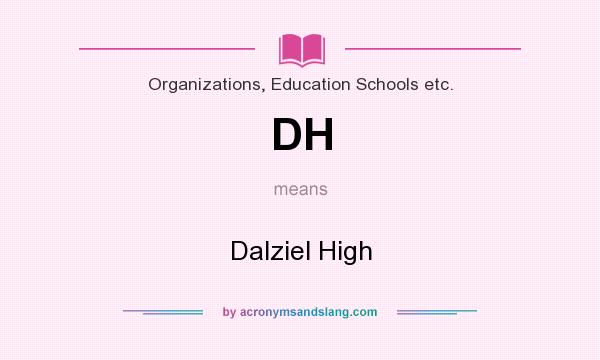 What does DH mean? It stands for Dalziel High
