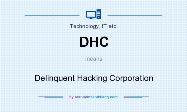 What does DHC mean? It stands for Delinquent Hacking Corporation