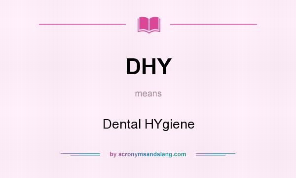 What does DHY mean? It stands for Dental HYgiene