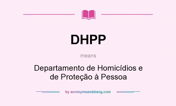 What does DHPP mean? It stands for Departamento de Homicídios e de Proteção à Pessoa