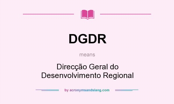 What does DGDR mean? It stands for Direcção Geral do Desenvolvimento Regional