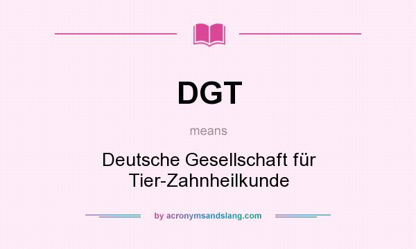 What does DGT mean? It stands for Deutsche Gesellschaft für Tier-Zahnheilkunde