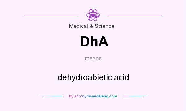 What does DhA mean? It stands for dehydroabietic acid