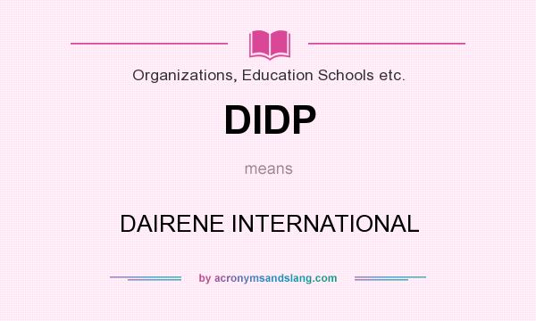 What does DIDP mean? It stands for DAIRENE INTERNATIONAL