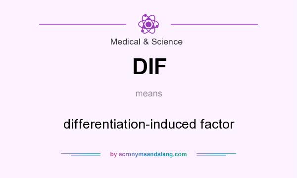 What does DIF mean? It stands for differentiation-induced factor