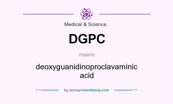 What does DGPC mean? It stands for deoxyguanidinoproclavaminic acid