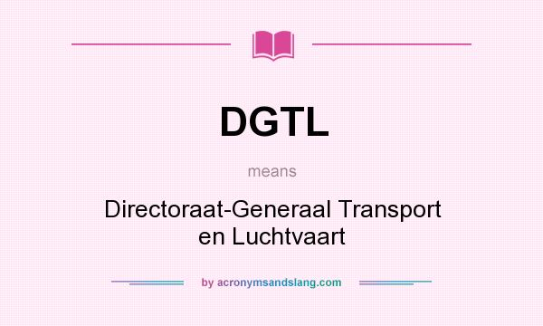 What does DGTL mean? It stands for Directoraat-Generaal Transport en Luchtvaart