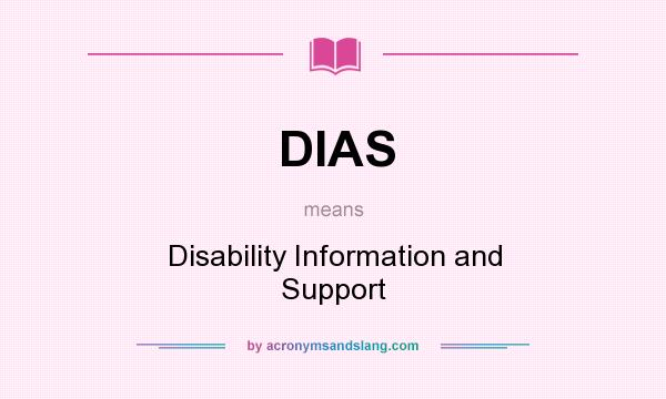 What does DIAS mean? It stands for Disability Information and Support