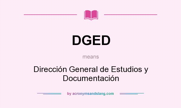 What does DGED mean? It stands for Dirección General de Estudios y Documentación
