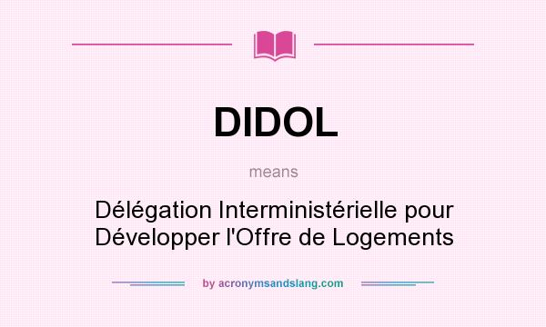 What does DIDOL mean? It stands for Délégation Interministérielle pour Développer l`Offre de Logements