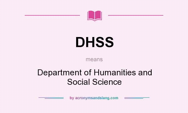 What does DHSS mean? It stands for Department of Humanities and Social Science