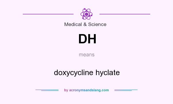 What does DH mean? It stands for doxycycline hyclate