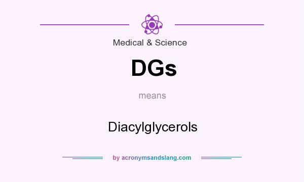 What does DGs mean? It stands for Diacylglycerols