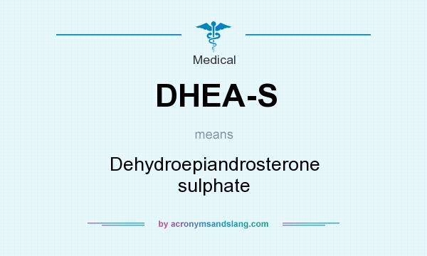 What does DHEA-S mean? It stands for Dehydroepiandrosterone sulphate