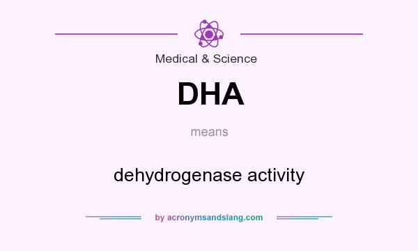 What does DHA mean? It stands for dehydrogenase activity