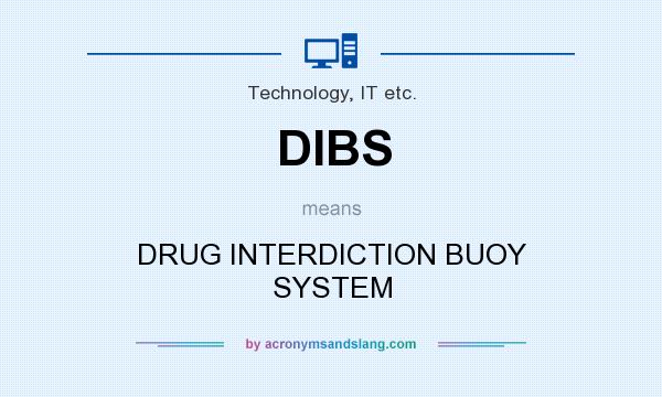 What does DIBS mean? It stands for DRUG INTERDICTION BUOY SYSTEM