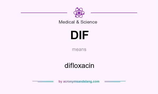 What does DIF mean? It stands for difloxacin