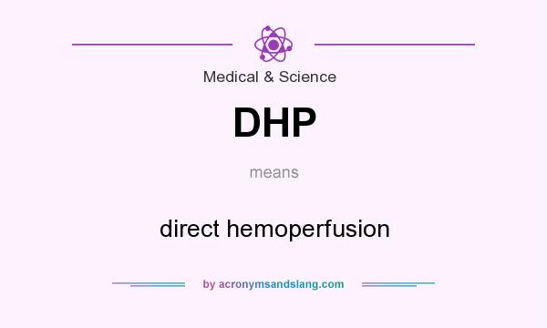 What does DHP mean? It stands for direct hemoperfusion