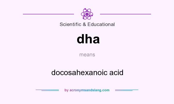 What does dha mean? It stands for docosahexanoic acid