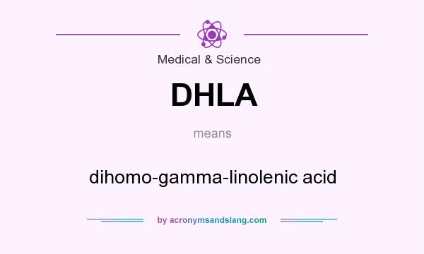 What does DHLA mean? It stands for dihomo-gamma-linolenic acid