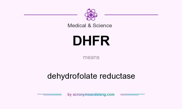 What does DHFR mean? It stands for dehydrofolate reductase