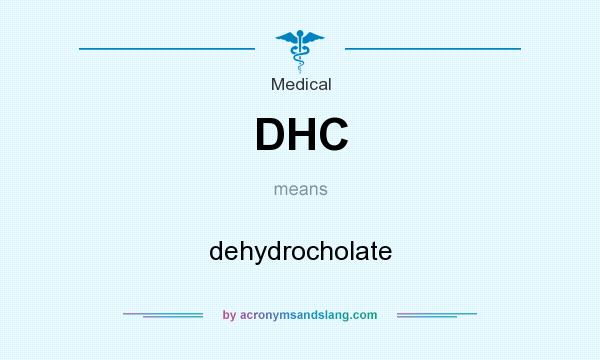 What does DHC mean? It stands for dehydrocholate