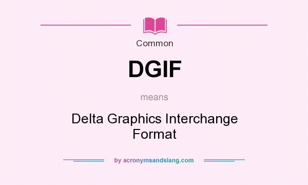 What does DGIF mean? It stands for Delta Graphics Interchange Format