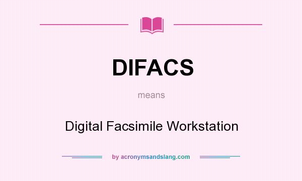 What does DIFACS mean? It stands for Digital Facsimile Workstation
