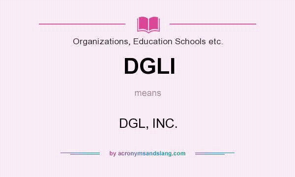 What does DGLI mean? It stands for DGL, INC.
